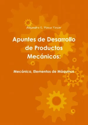 Apuntes de Desarrollo de Productos Mec‡nicos: mec‡nica, elementos de m‡quinas