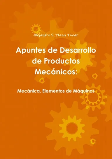 Apuntes de Desarrollo de Productos Mec‡nicos: mec‡nica, elementos de m‡quinas